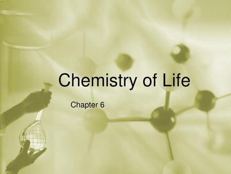 Chemistry of Life Chapter 6.