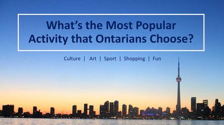 What’s the Most Popular Activity that Ontarians Choose?