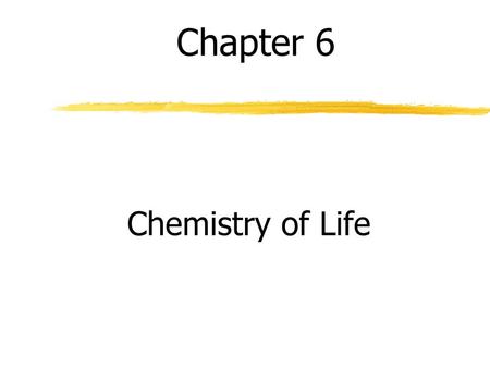Chapter 6 Chemistry of Life.