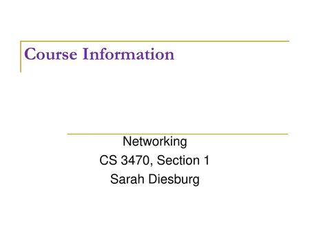 Networking CS 3470, Section 1 Sarah Diesburg