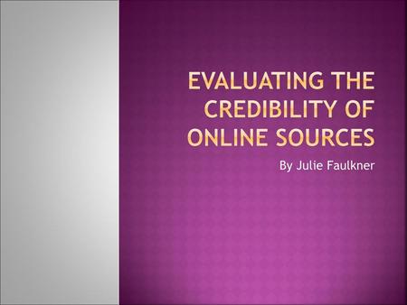 Evaluating the Credibility of Online Sources