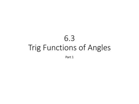 6.3 Trig Functions of Angles