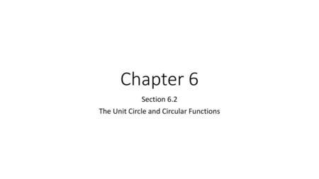 Section 6.2 The Unit Circle and Circular Functions