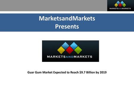 Guar Gum Market Expected to Reach $9.7 Billion by 2019