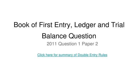 Book of First Entry, Ledger and Trial Balance Question