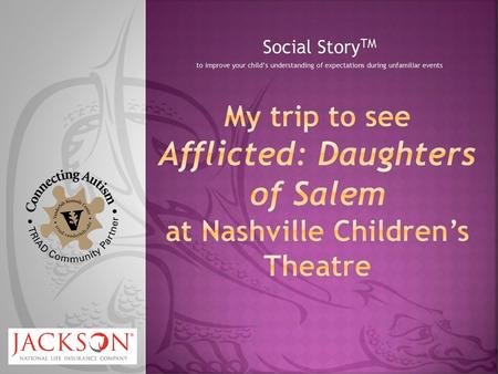 Social StoryTM to improve your child’s understanding of expectations during unfamiliar events My trip to see Afflicted: Daughters of Salem at Nashville.