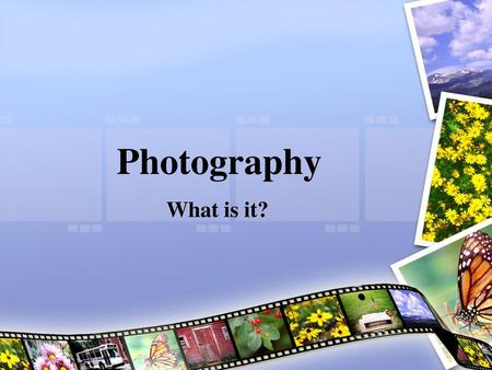 Photography What is it?.