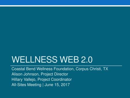 Wellness Web 2.0 Coastal Bend Wellness Foundation, Corpus Christi, TX
