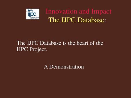 Innovation and Impact The IJPC Database: