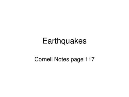 Earthquakes Cornell Notes page 117.