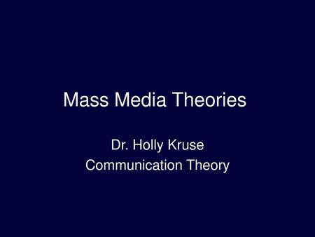 Dr. Holly Kruse Communication Theory