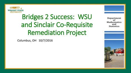 Bridges 2 Success: WSU and Sinclair Co-Requisite Remediation Project