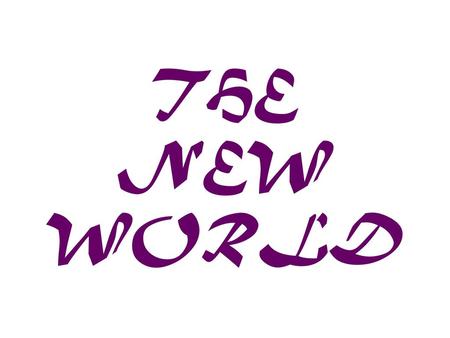 THE NEW WORLD.