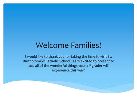 Welcome Families! I would like to thank you for taking the time to visit St. Bartholomew Catholic School. I am excited to present to you all of the wonderful.