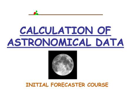 CALCULATION OF ASTRONOMICAL DATA