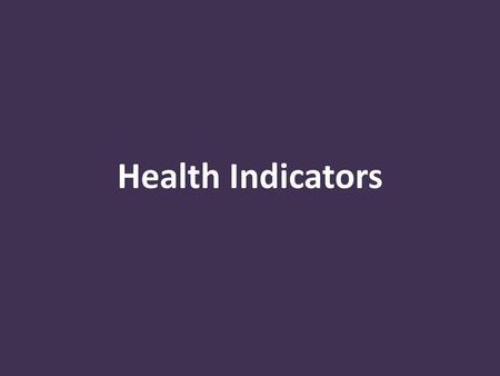 Health Indicators.