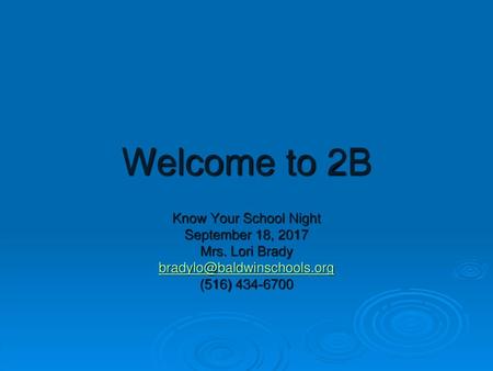 Welcome to 2B Know Your School Night September 18, 2017