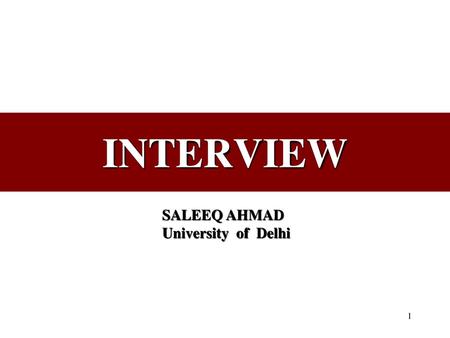INTERVIEW SALEEQ AHMAD University of Delhi.
