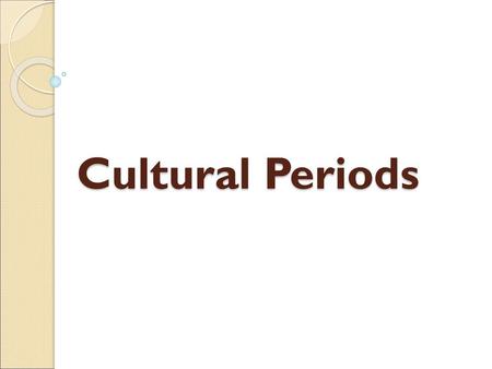 Cultural Periods.