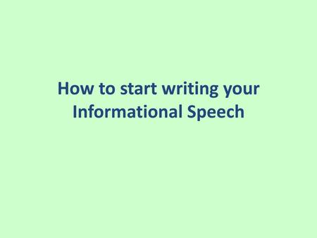 How to start writing your Informational Speech