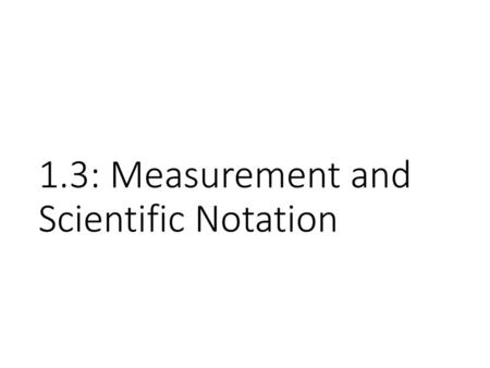 1.3: Measurement and Scientific Notation