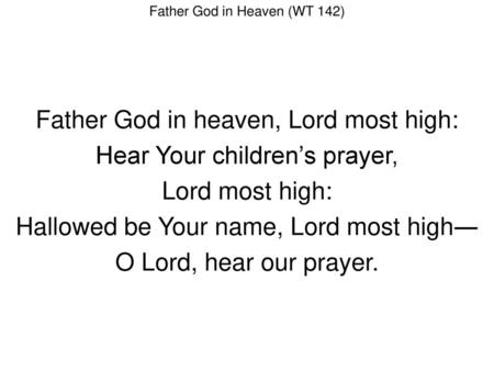 Father God in heaven, Lord most high: Hear Your children’s prayer,