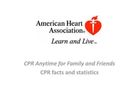 CPR Anytime for Family and Friends CPR facts and statistics