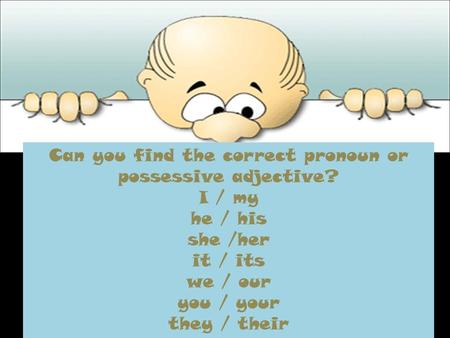 Can you find the correct pronoun or possessive adjective?