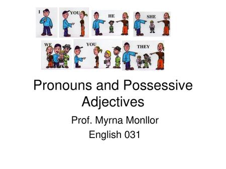 Pronouns and Possessive Adjectives