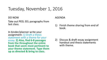 Tuesday, November 1, 2016 DO NOW Take out PEEL EEL paragraphs from last class. In binder/planner write your assignment: 1) Draft a thesis statement with.