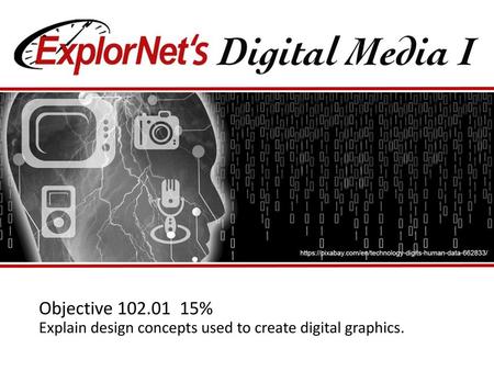 Objective % Explain design concepts used to create digital graphics.