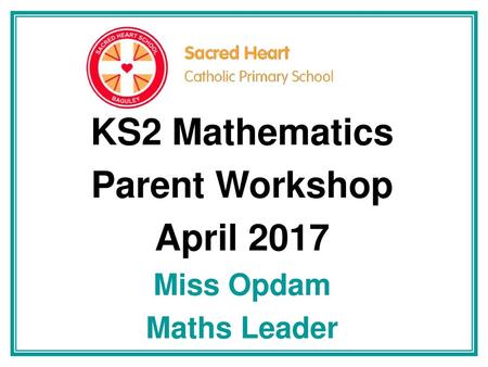 KS2 Mathematics Parent Workshop April 2017