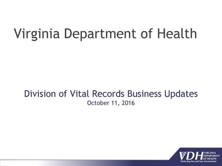 Division of Vital Records Business Updates October 11, 2016