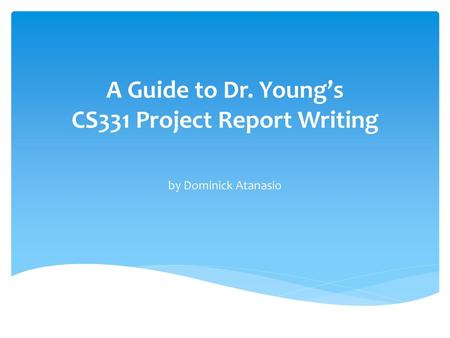 A Guide to Dr. Young’s CS331 Project Report Writing