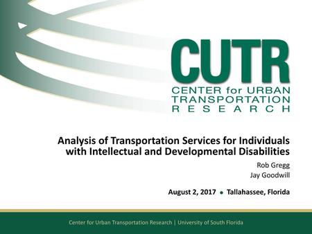 Analysis of Transportation Services for Individuals with Intellectual and Developmental Disabilities Rob Gregg Jay Goodwill August 2, 2017 l Tallahassee,
