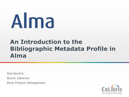 An Introduction to the Bibliographic Metadata Profile in Alma