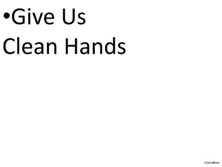 Give Us Clean Hands.