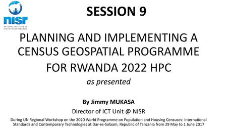 SESSION 9 PLANNING AND IMPLEMENTING A CENSUS GEOSPATIAL PROGRAMME