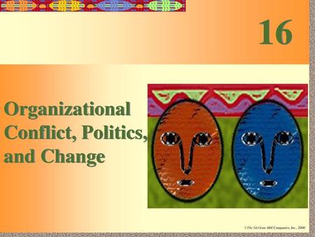 16 Organizational Conflict, Politics, and Change.