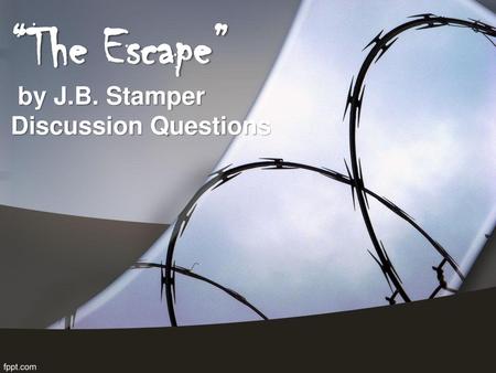 “The Escape” by J.B. Stamper Discussion Questions