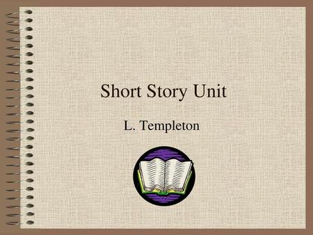 Short Story Unit L. Templeton.