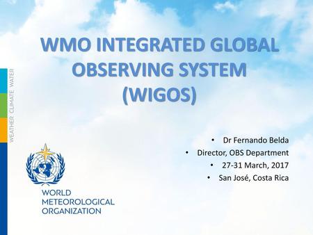 WMO INTEGRATED GLOBAL OBSERVING SYSTEM (WIGOS)