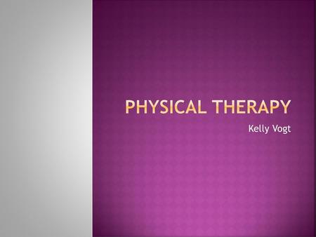Physical Therapy Kelly Vogt.