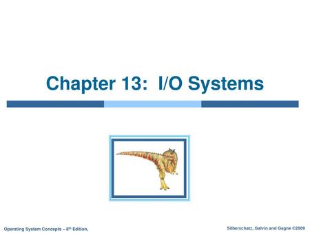 Chapter 13: I/O Systems.