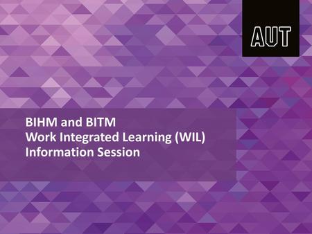 BIHM and BITM Work Integrated Learning (WIL) Information Session