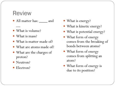 Review All matter has: ____ and __ What is volume? What is mass?