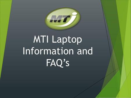 MTI Laptop Information and FAQ’s