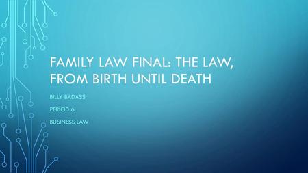 Family Law Final: The Law, From birth until death