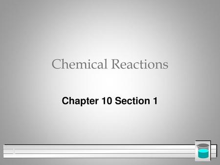 Chemical Reactions Chapter 10 Section 1.