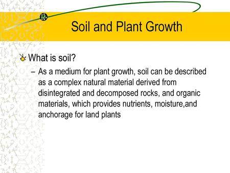 Soil and Plant Growth What is soil?